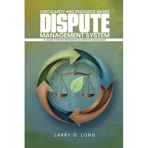 Circularity And Resource-Based Dispute Management System A Guide For Environmental Dispute Managers