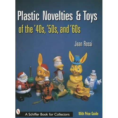 Plastic Novelties and Toys of the '40s, '50s, and '60s