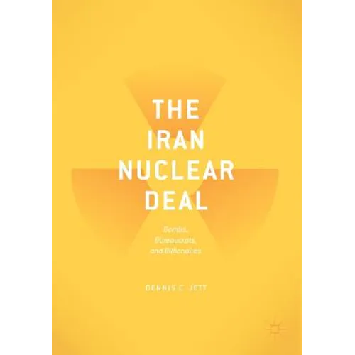 The Iran Nuclear Deal: Bombs, Bureaucrats, and Billionaires