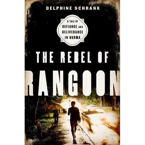 The Rebel of Rangoon (Intl PB Ed): A Tale of Defiance and Deliverance in Burma