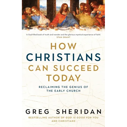 How Christians Can Succeed Today: Reclaiming the Genius of the Early Church