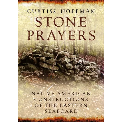 Stone Prayers: Native American Stone Contructions of the Eastern Seaboard