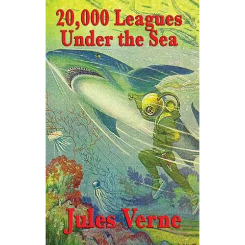 20,000 Leagues Under the Sea: A Classic Adventure of Captain Nemo, the Nautilus, and the Wonders Beneath the Sea