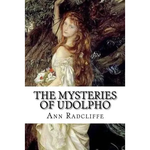 The Mysteries of Udolpho: A Romance. Interspersed With Some Pieces of Poetry