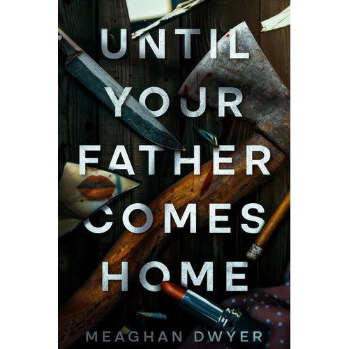 Until Your Father Comes Home: A Twisty and Gripping Psychological Thriller