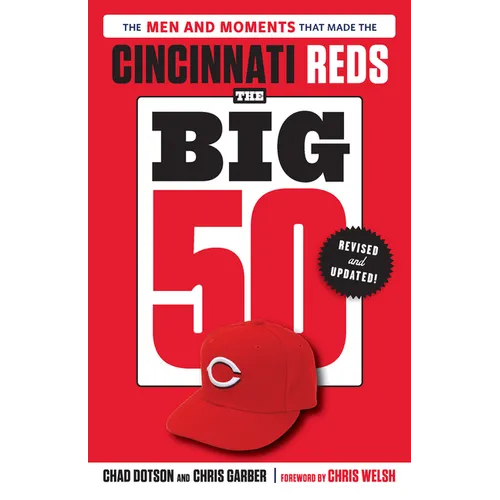 The Big 50: Cincinnati Reds: The Men and Moments That Made the Cincinnati Reds, Revised & Updated