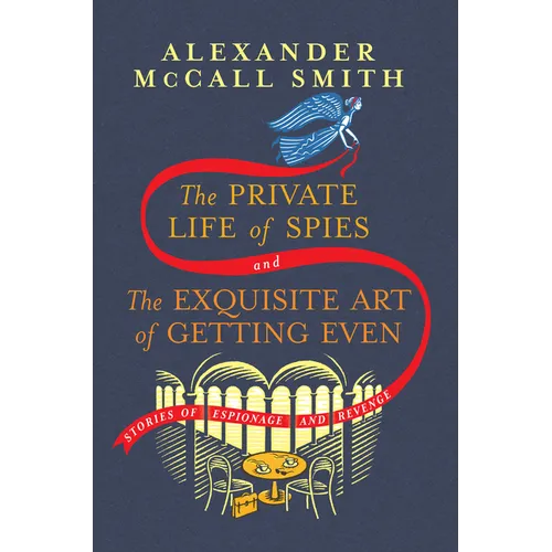 The Private Life of Spies and the Exquisite Art of Getting Even: Stories of Espionage and Revenge