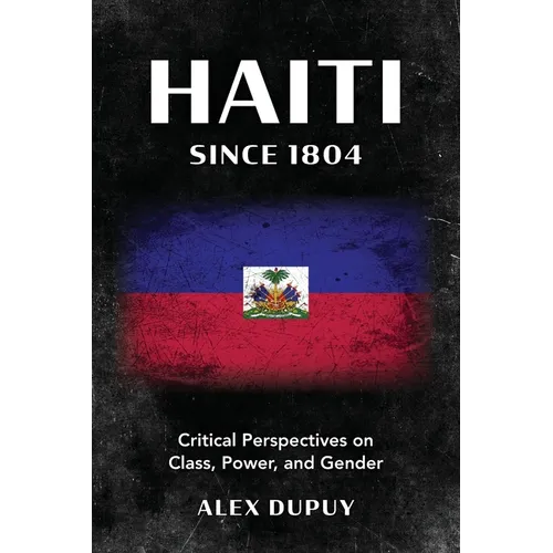 Haiti since 1804: Critical Perspectives on Class, Power, and Gender