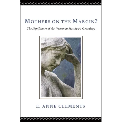 Mothers on the Margin?: The Significance of the Women in Matthew's Genealogy