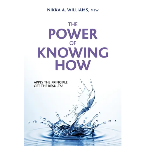 The Power of Knowing How: Apply the Principle, Get the Results!