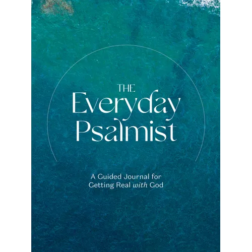 The Everyday Psalmist: A Guided Journal for Getting Real with God