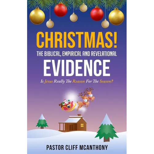 CHRISTMAS! The Biblical, Empirical, And Revelational Evidence
