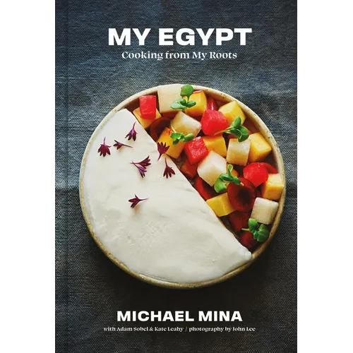 My Egypt: Cooking from My Roots (a Cookbook)