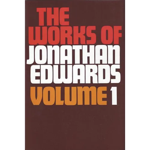 Works of Jonathan Edwards Volume 1