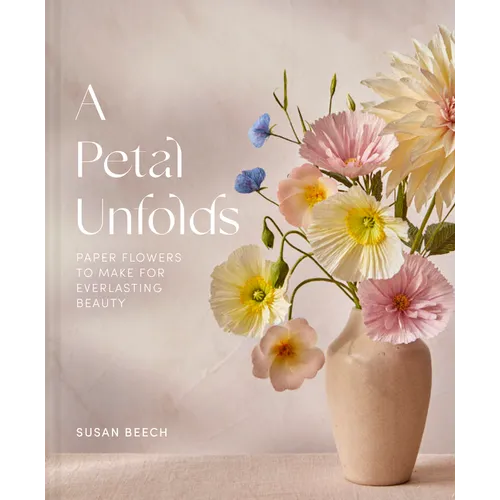 A Petal Unfolds: How to Make Paper Flowers
