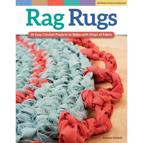 Rag Rugs, 2nd Edition, Revised and Expanded: 16 Easy Crochet Projects to Make with Strips of Fabric