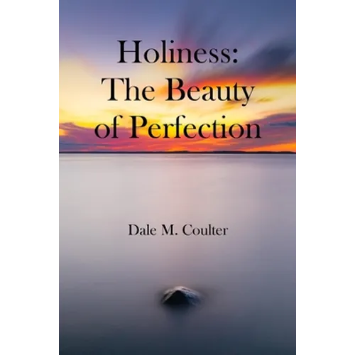 Holiness: The Beauty of Perfection: The Beauty of Perfection: