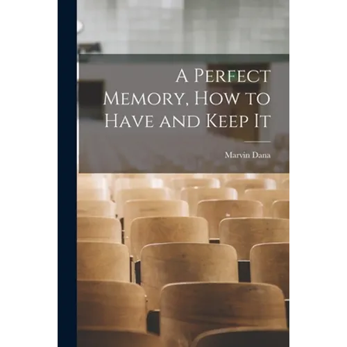 A Perfect Memory, How to Have and Keep It