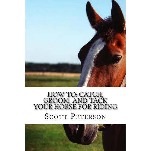 How to: Catch, Groom, and Tack Your Horse for Riding