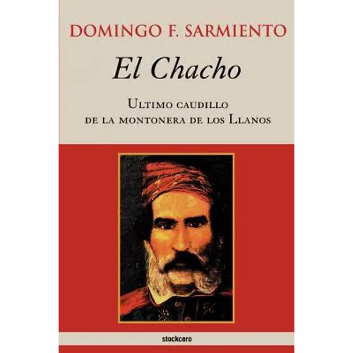 El Chacho - Ultimo caudillo de la montonera de los llanos