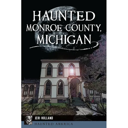 Haunted Monroe County, Michigan