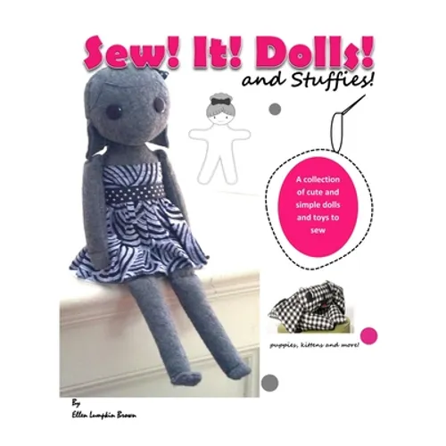 Sew! It! Dolls and Stuffies!: D.I.Y. Dolls and Toys for the 'Me' Made Life