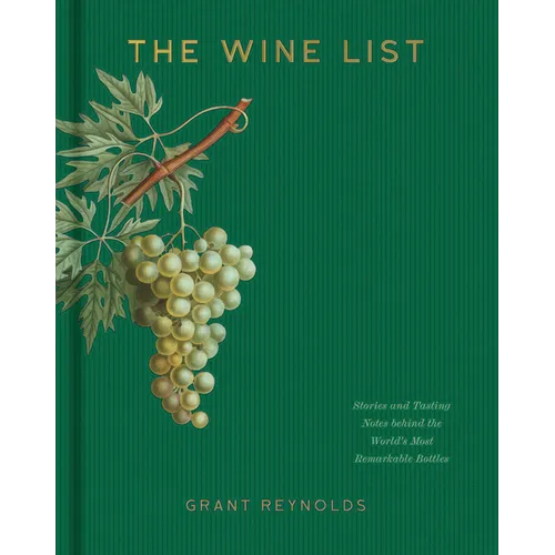 The Wine List: Stories and Tasting Notes Behind the World's Most Remarkable Bottles