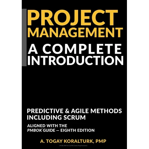 Project Management A Complete Introduction - Predictive & Agile Methods, Including Scrum (With PMP & CAPM Exam Prep Sections)