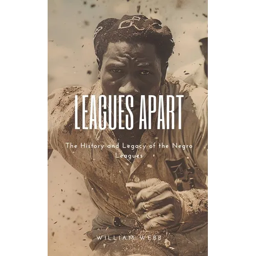 Leagues Apart: The History and Legacy of the Negro Leagues