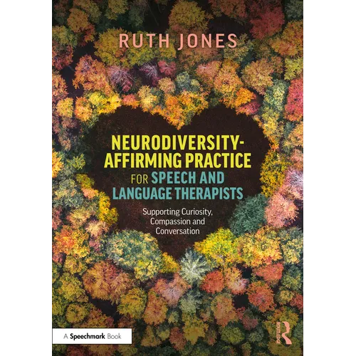 Neurodiversity-Affirming Practice for Speech and Language Therapists: Supporting Curiosity, Compassion and Conversation
