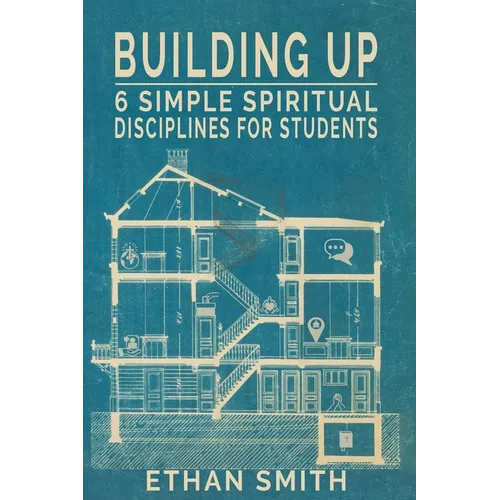 Building Up: Six Spiritual Disciplines for Students