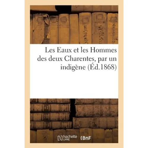 Les Eaux Et Les Hommes Des Deux Charentes, Par Un Indigène