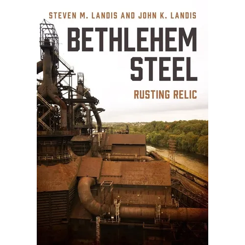 Bethlehem Steel: Rusting Relic
