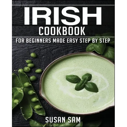 Irish Cookbook: Book 1, for Beginners Made Easy Step by Step