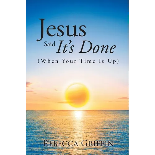 Jesus Said It's Done: (When Your Time Is Up)