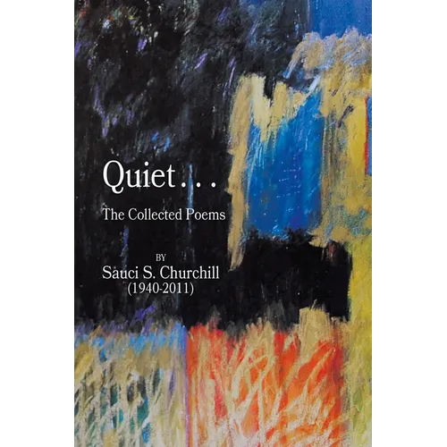 Quiet. . .The collected Poems By Sauci S. Churchill (1940-2021)