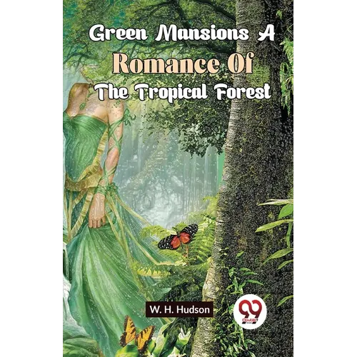 Green Mansions A Romance Of The Tropical Forest