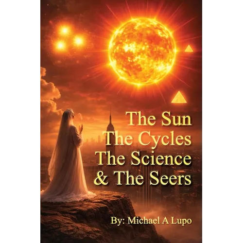 The Sun, The Cycles, The Science, and the Seers
