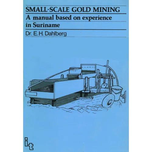 Small-Scale Gold Mining: A Manual for Suriname