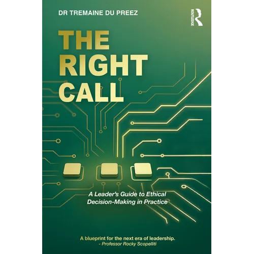 The Right Call: A Leader's Guide to Ethical Decision-Making in Practice