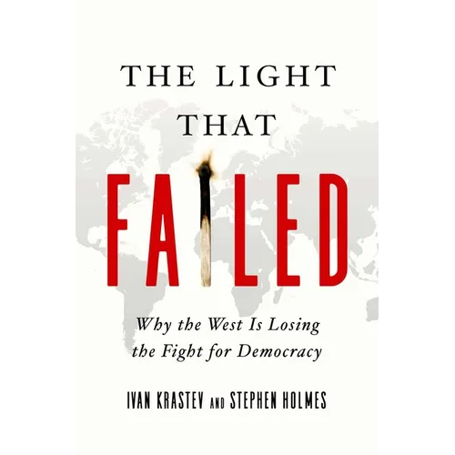 The Light That Failed: Why the West Is Losing the Fight for Democracy