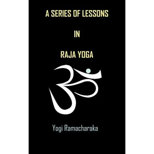 A Series of Lessons in Raja Yoga
