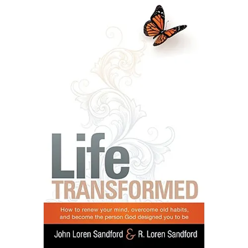 Life Transformed: How to Renew Your Mind, Overcome Old Habits, and Become the Person God Designed You to Be