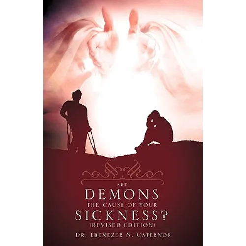 Are Demons the Cause of Your Sickness? (Revised Edition)