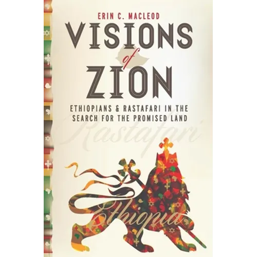 Visions of Zion: Ethiopians and Rastafari in the Search for the Promised Land
