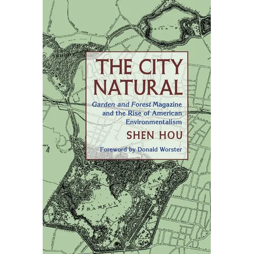 The City Natural: Garden and Forest Magazine and the Rise of American Environmentalism