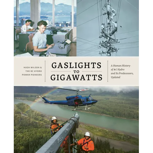 Gaslights to Gigawatts: A Human History of BC Hydro and Its Predecessors, Updated