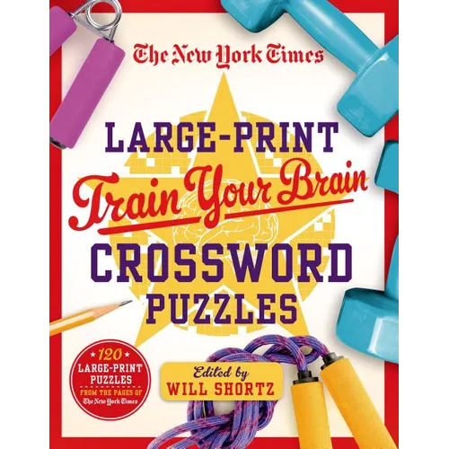 The New York Times Large-Print Train Your Brain Crossword Puzzles: 120 Large-Print Puzzles from the Pages of the New York Times