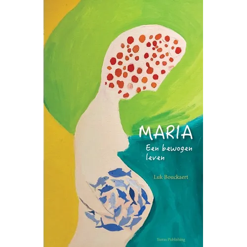 Maria: Een bewogen leven