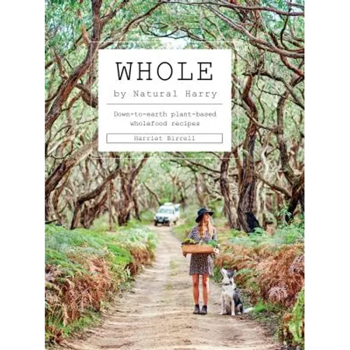 Whole: Down-To-Earth Plant-Based Wholefood Recipes